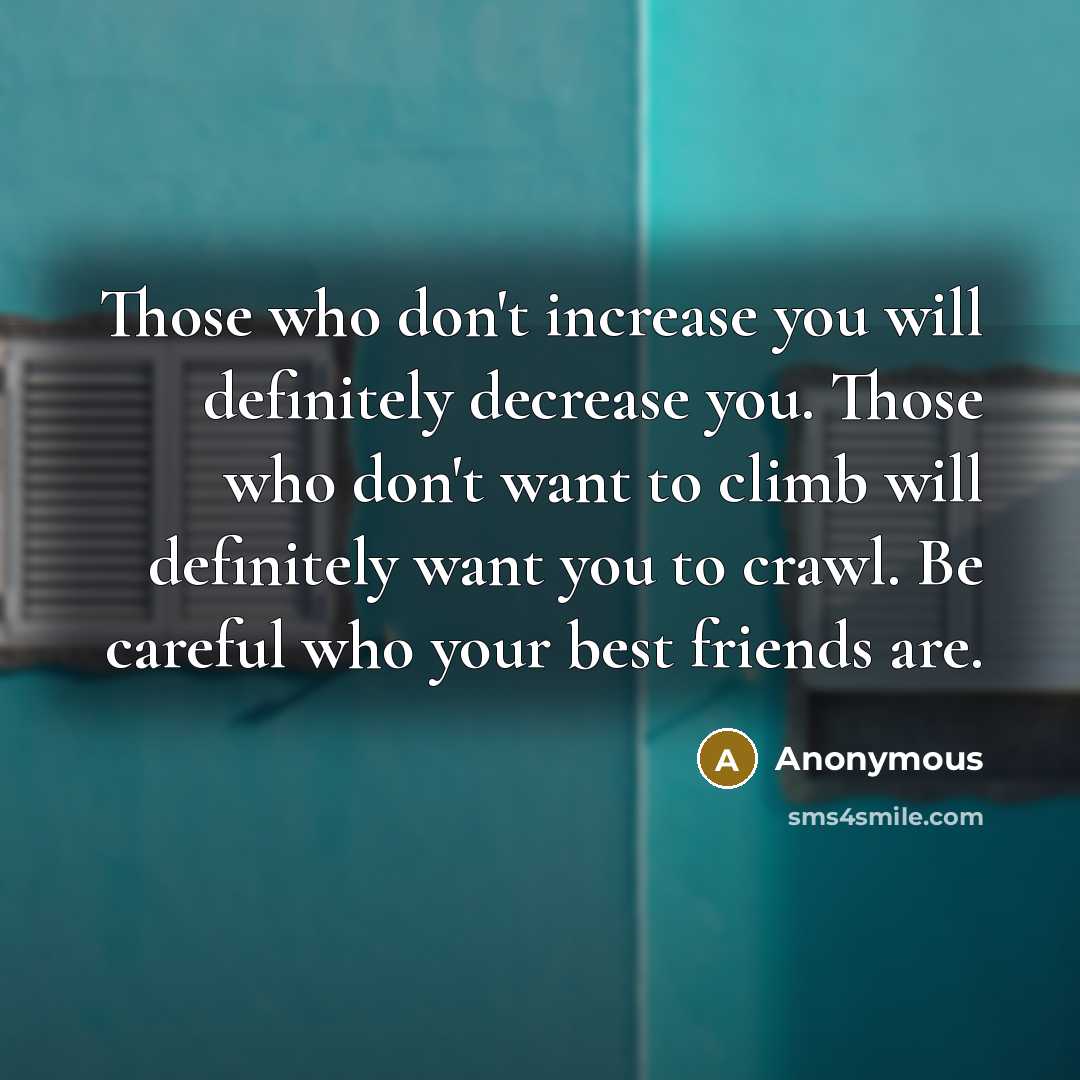 “Those who don't increase you will definitely decrease you. Those…” quote by Anonymous