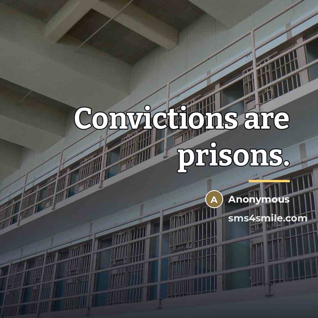 “Convictions are prisons.…” quote by Anonymous