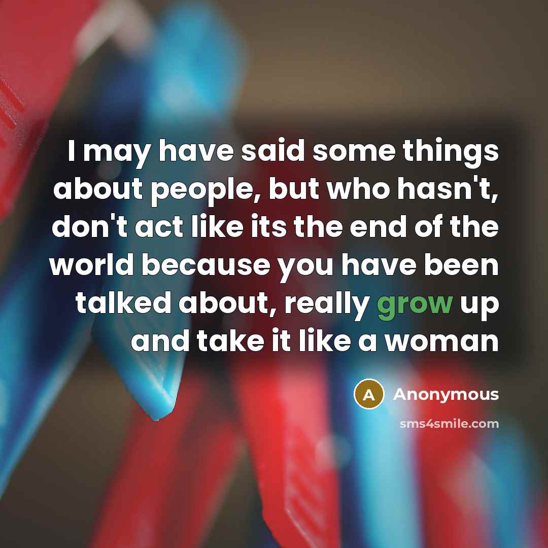 “I may have said some things about people, but who…” quote by Anonymous