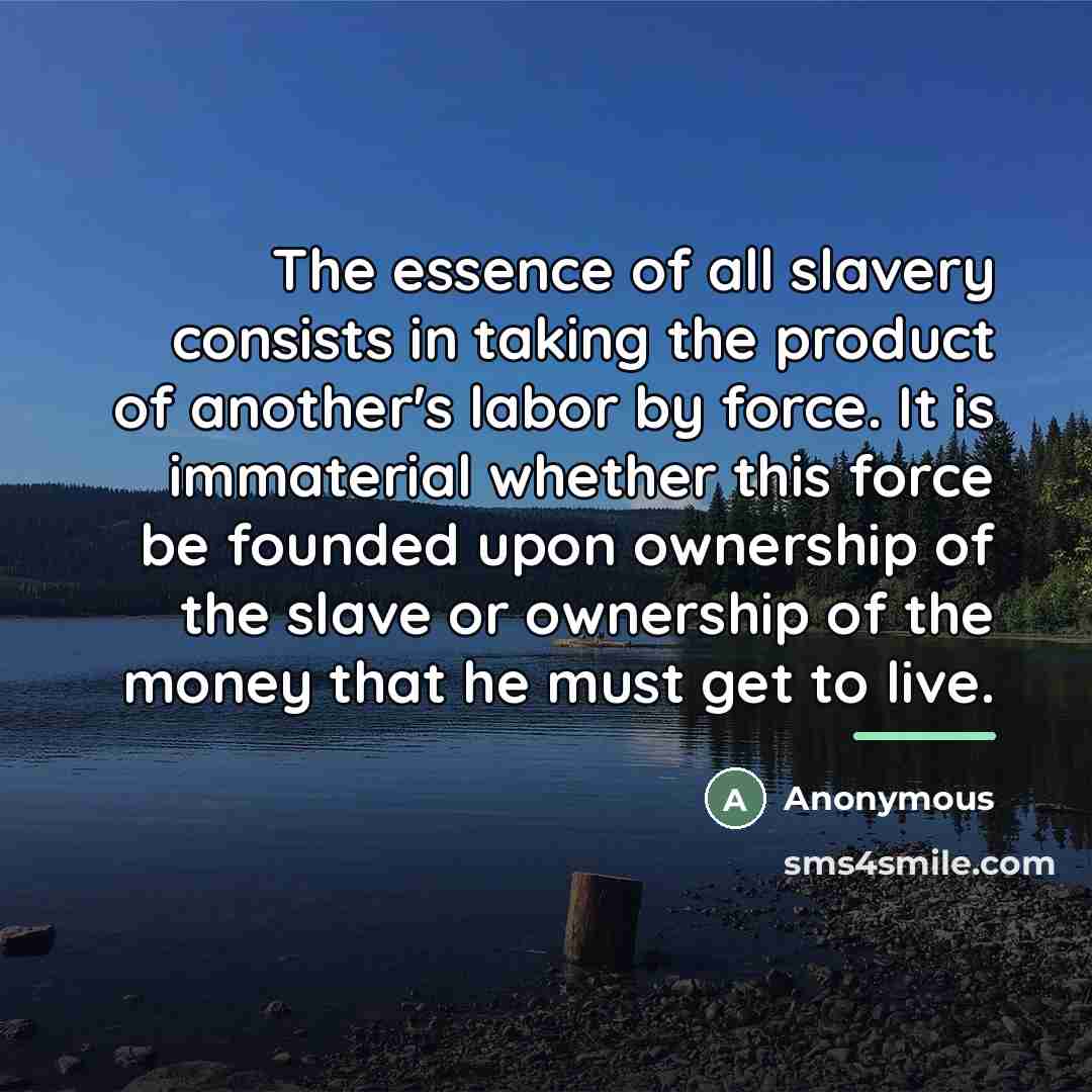 “The essence of all slavery consists in taking the product…” quote by Anonymous