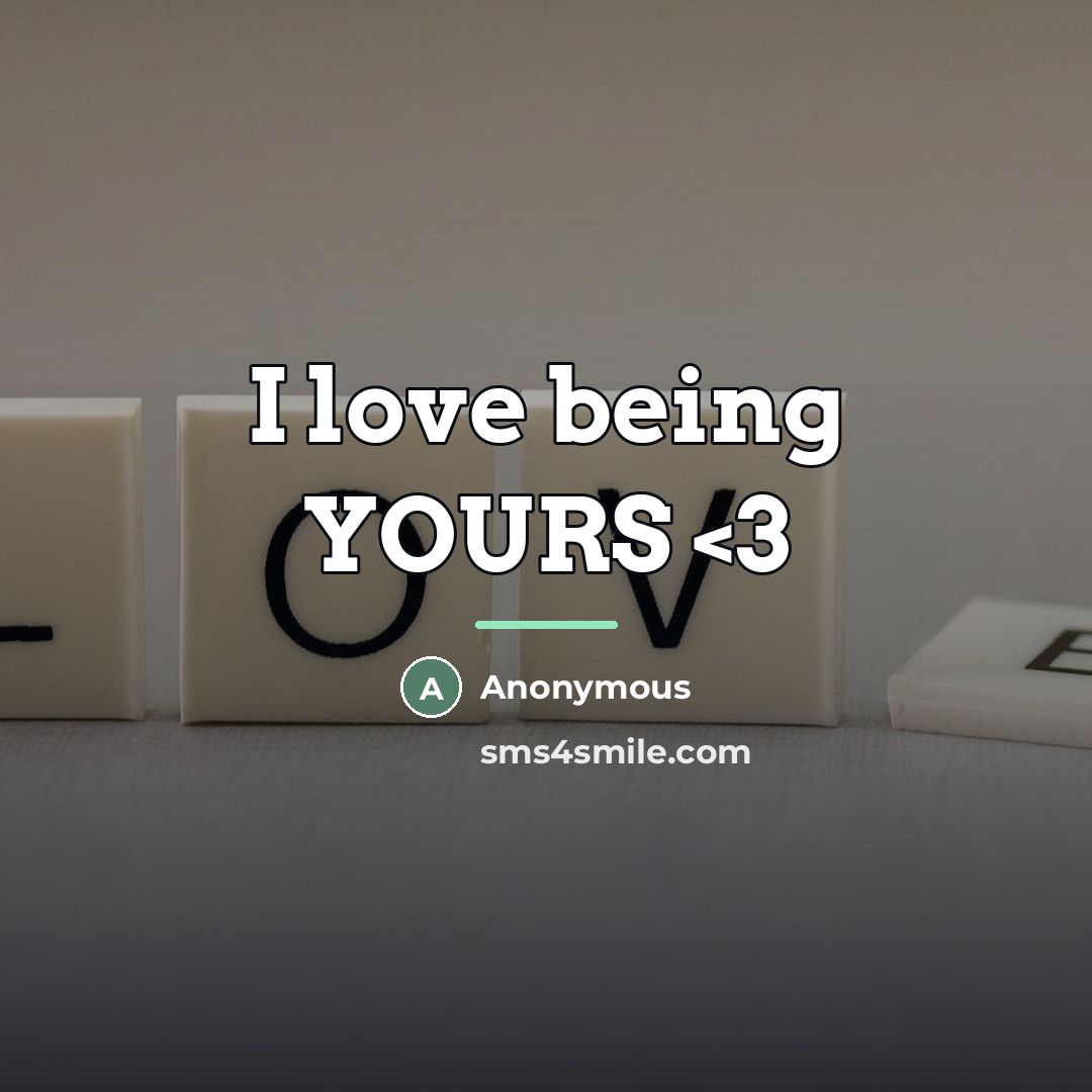 “I love being YOURS…” quote by Anonymous