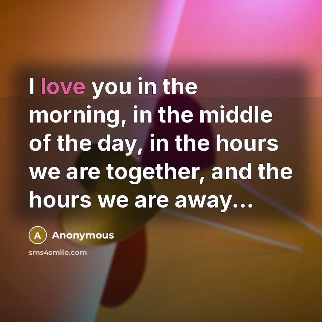 “I love you in the morning, in the middle of…” quote by Anonymous