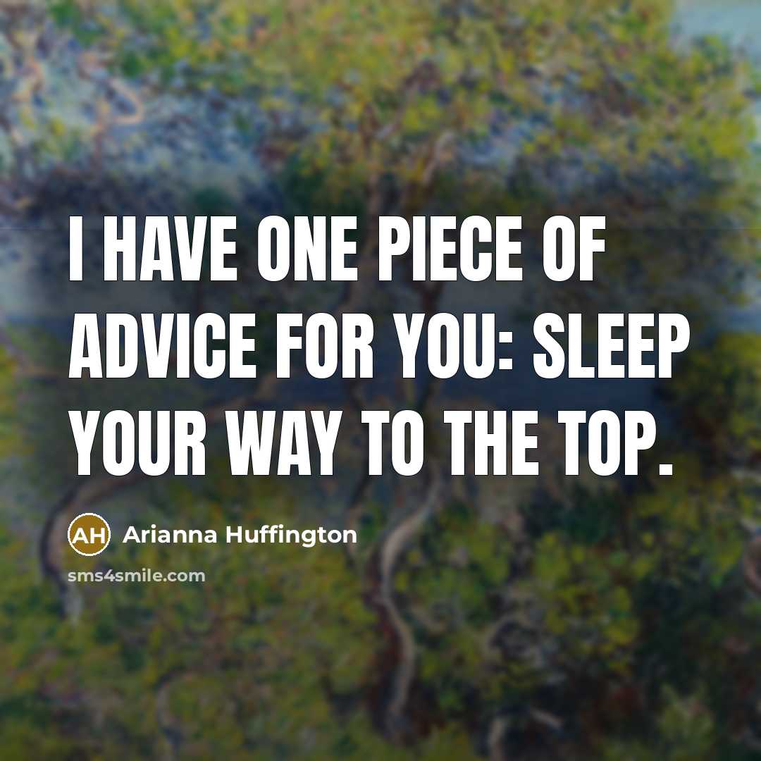 “I have one piece of advice for you: sleep your…” quote by Arianna Huffington