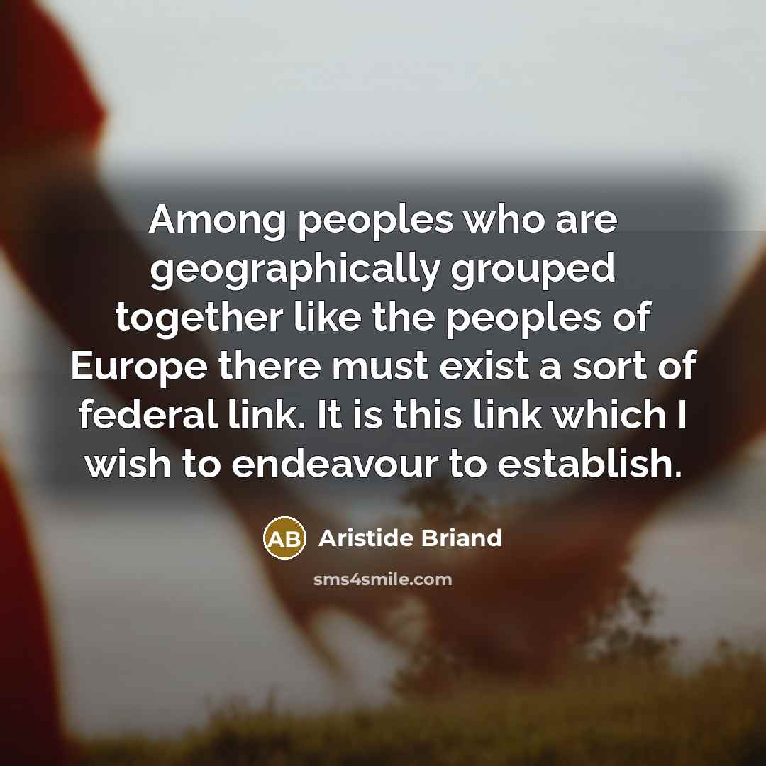“Among peoples who are geographically grouped together like the peoples…” quote by Aristide Briand