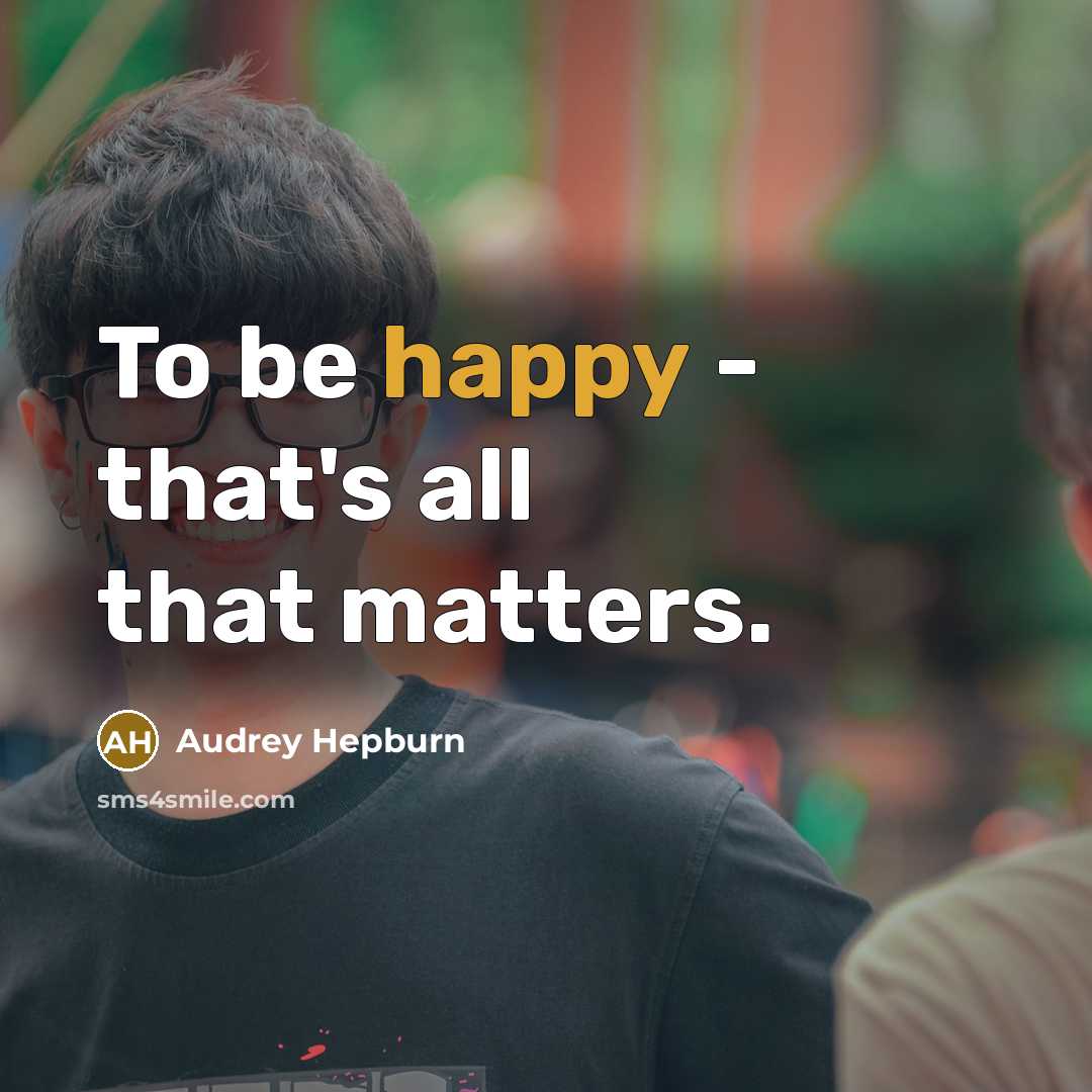 “To be happy - that's all that matters.…” quote by Audrey Hepburn