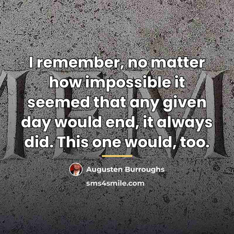 “I remember, no matter how impossible it seemed that any…” quote by Augusten Burroughs