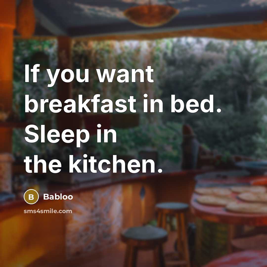“If you want breakfast in bed. Sleep in the kitchen.…” quote by Babloo