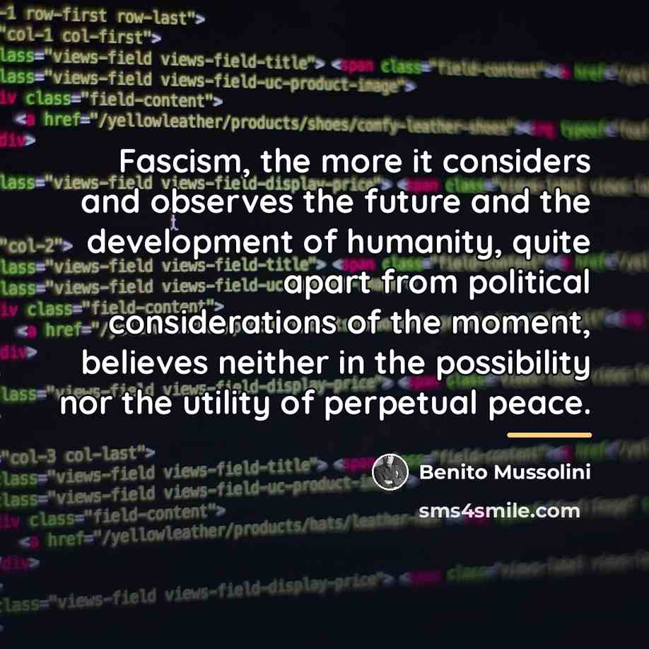 “Fascism, the more it considers and observes the future and…” quote by Benito Mussolini