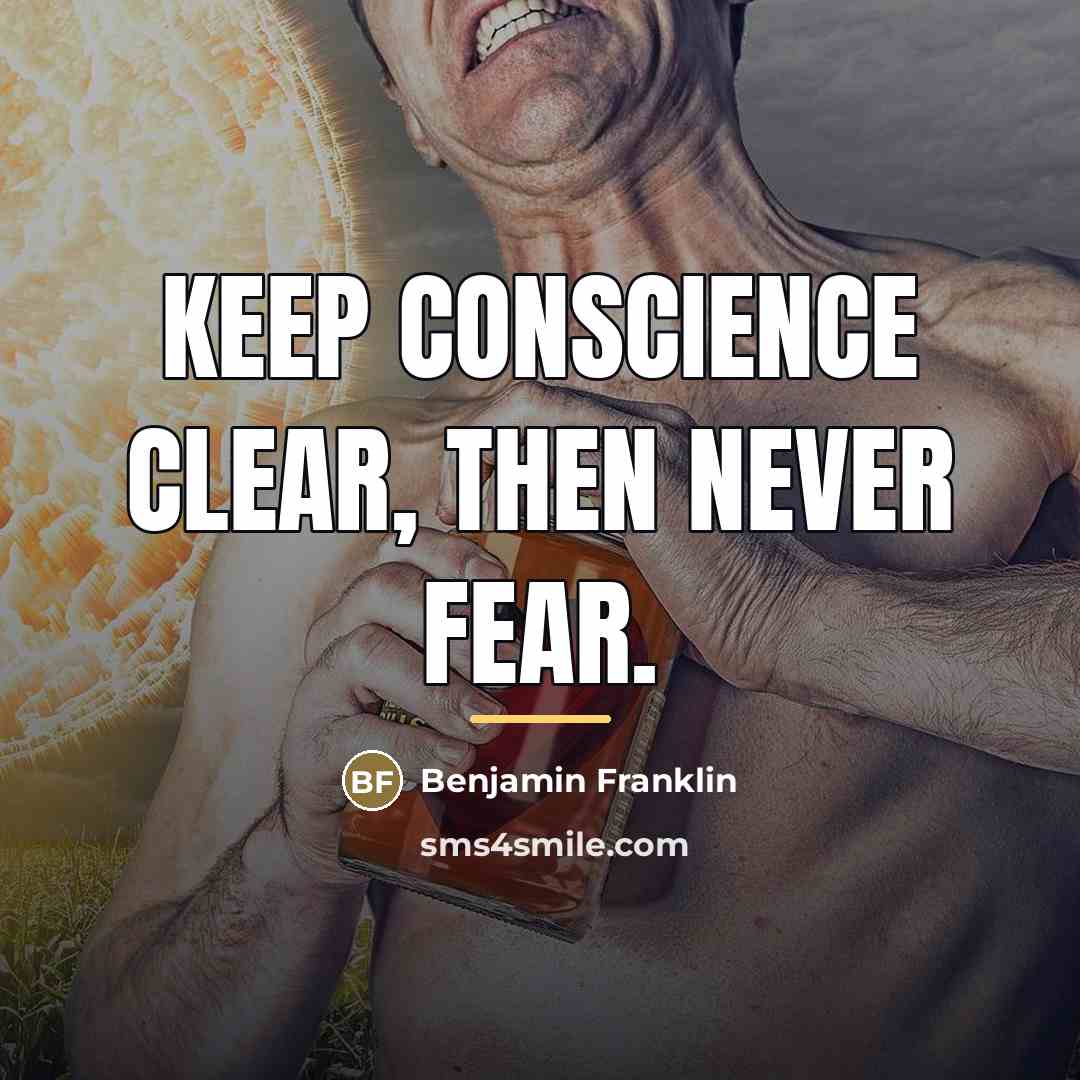 “Keep conscience clear, then never fear.…” quote by Benjamin Franklin