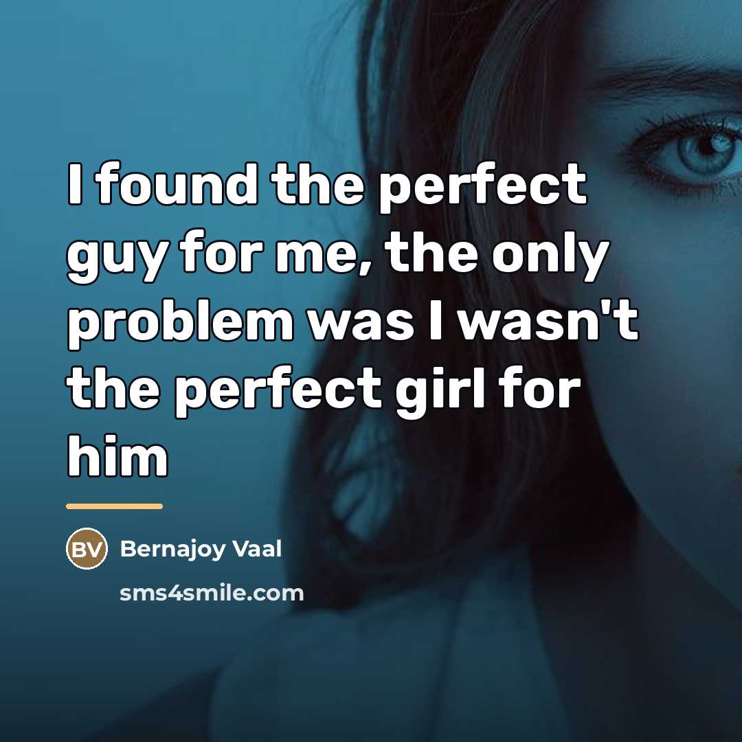 “I found the perfect guy for me, the only problem…” quote by Bernajoy Vaal