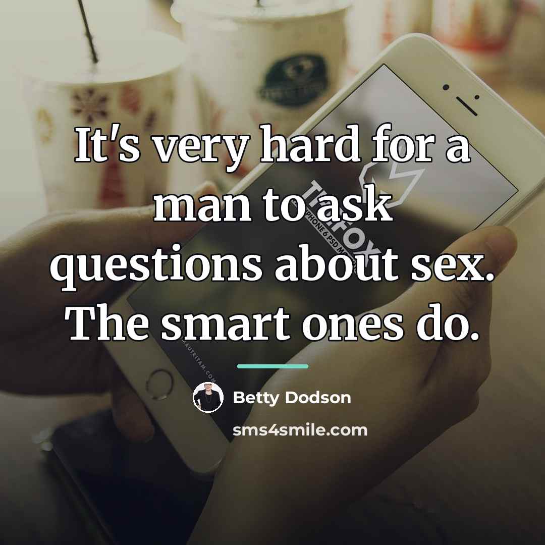 “It's very hard for a man to ask questions about…” quote by Betty Dodson