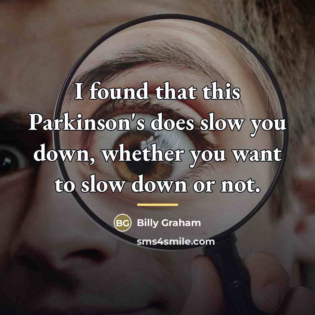 “I found that this Parkinson's does slow you down, whether…” quote by Billy Graham