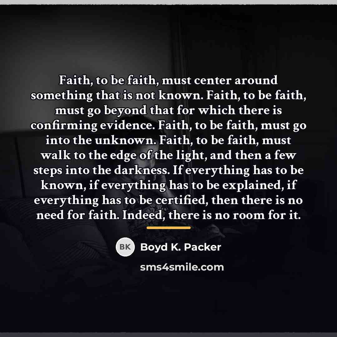 “Faith, to be faith, must center around something that is…” quote by Boyd K. Packer