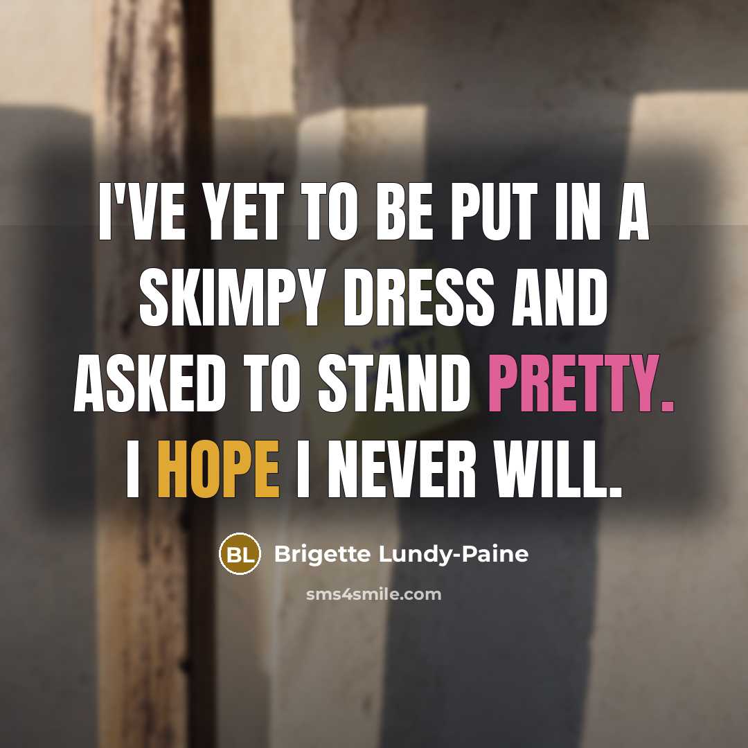 “I've yet to be put in a skimpy dress and…” quote by Brigette Lundy-Paine