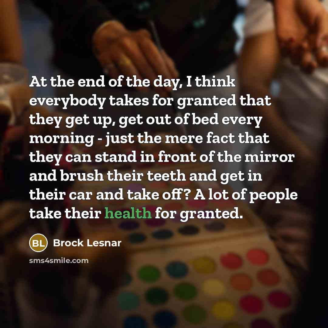 “At the end of the day, I think everybody takes…” quote by Brock Lesnar