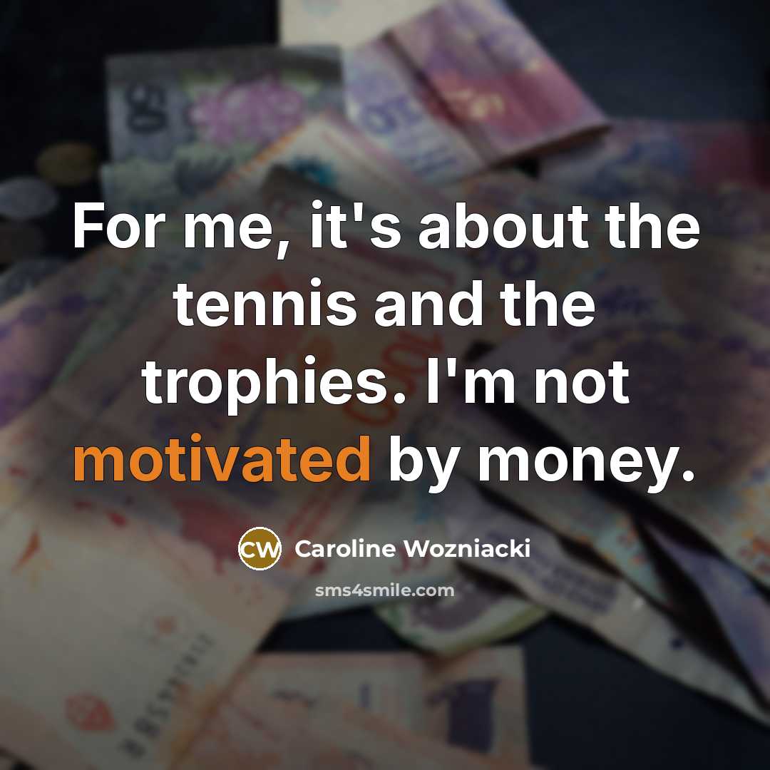 “For me, it's about the tennis and the trophies. I'm…” quote by Caroline Wozniacki