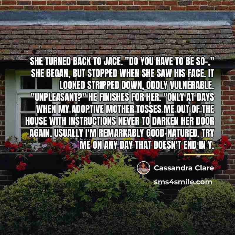 “She turned back to Jace. "Do you have to be…” quote by Cassandra Clare