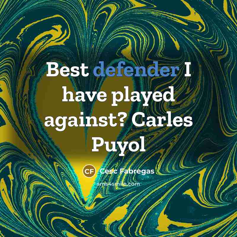 “Best defender I have played against? Carles Puyol” quote by Cesc Fabregas