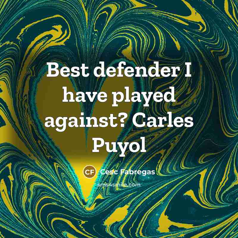 “Best defender I have played against? Carles Puyol…” quote by Cesc Fabregas