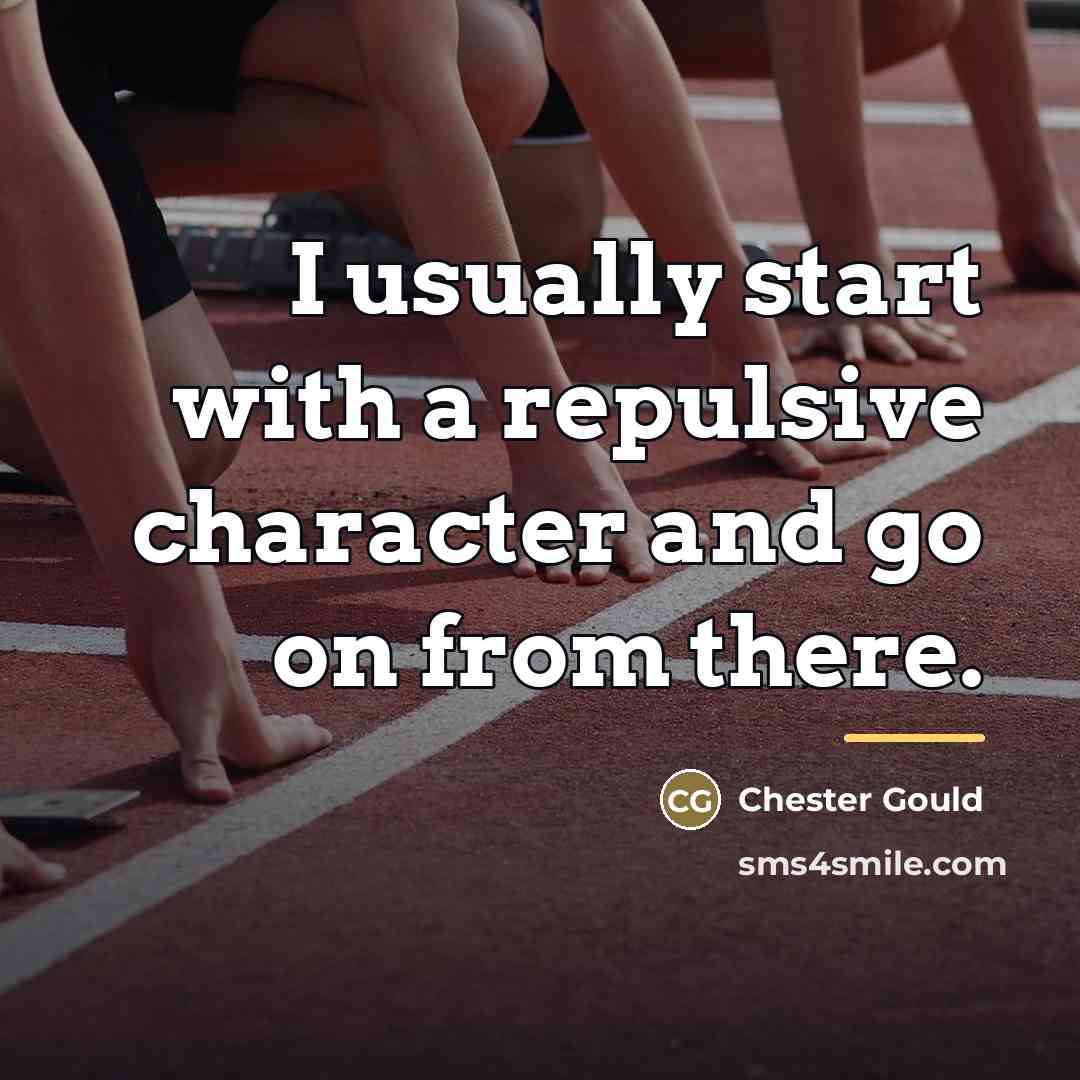 “I usually start with a repulsive character and go on…” quote by Chester Gould