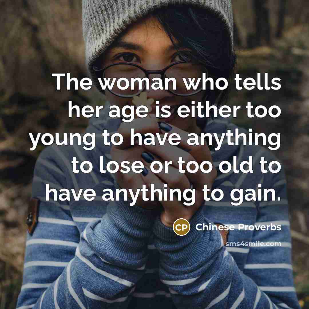 “The woman who tells her age is either too young…” quote by Chinese Proverbs