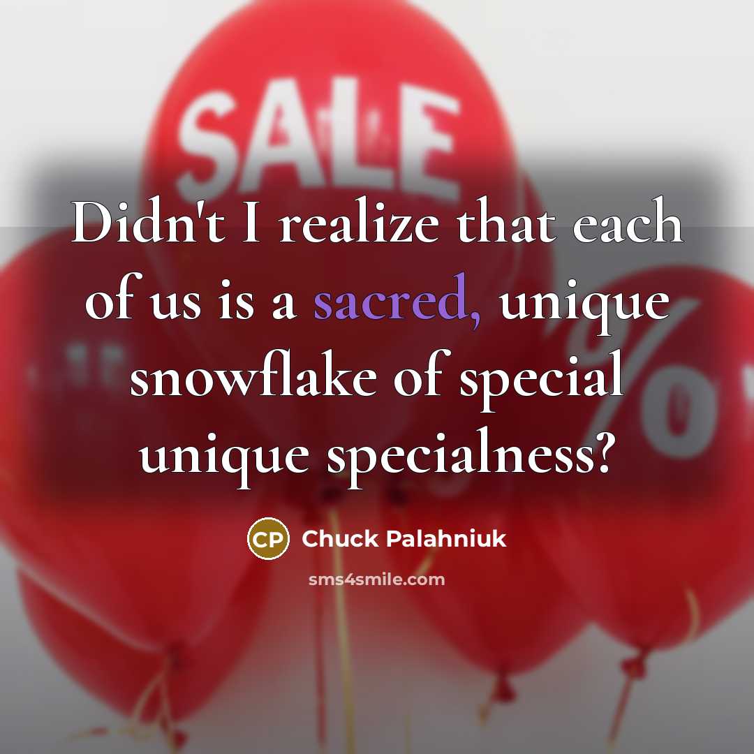 “Didn't I realize that each of us is a sacred,…” quote by Chuck Palahniuk
