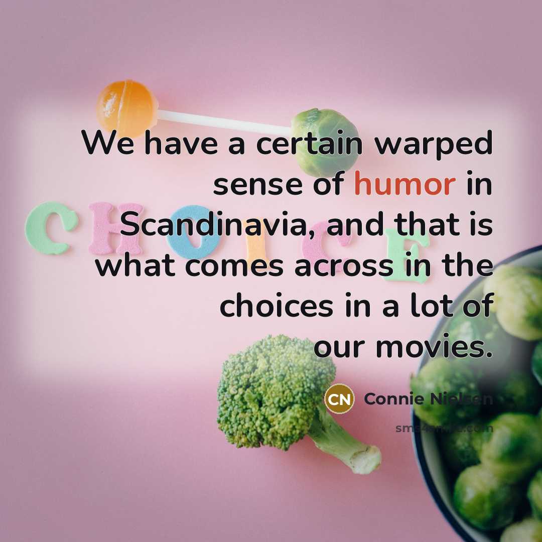 “We have a certain warped sense of humor in Scandinavia,…” quote by Connie Nielsen