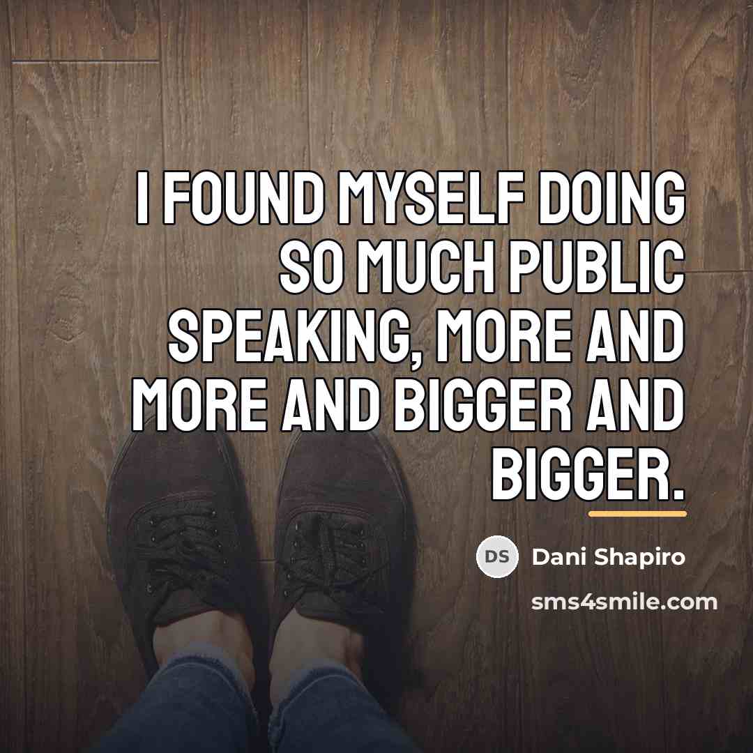 “I found myself doing so much public speaking, more and…” quote by Dani Shapiro