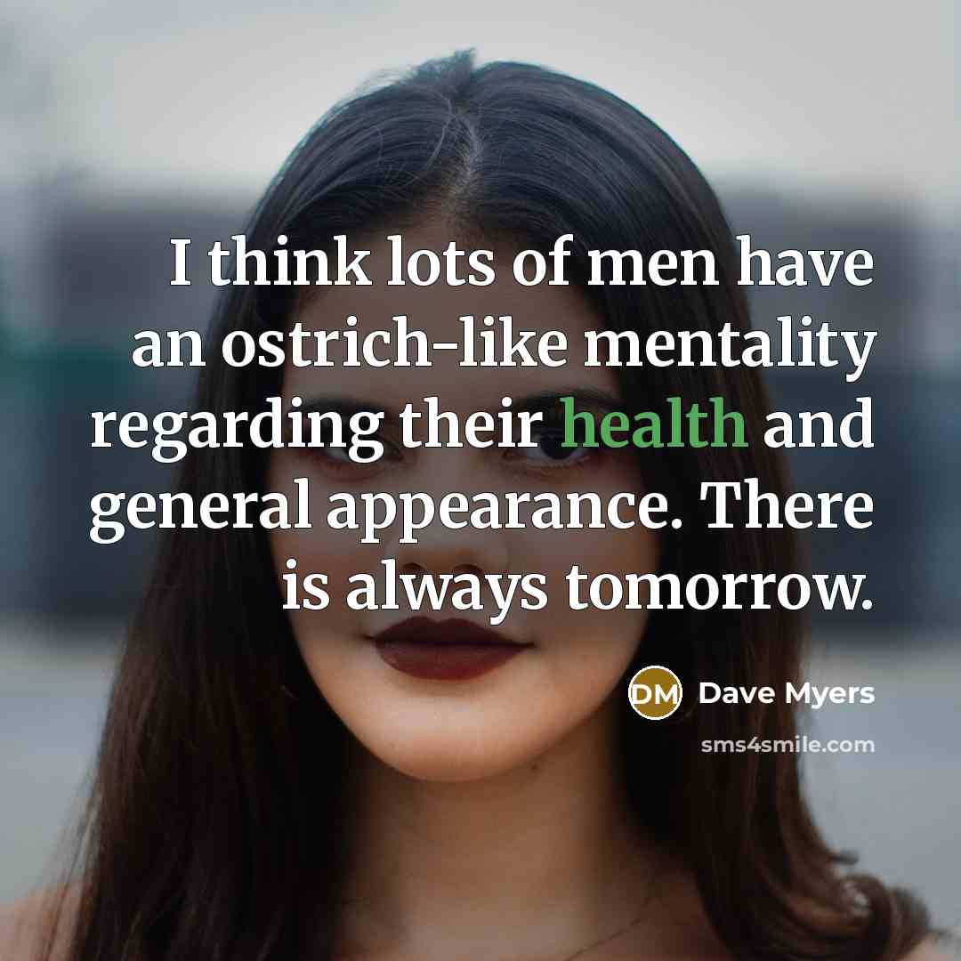 “I think lots of men have an ostrich-like mentality regarding…” quote by Dave Myers