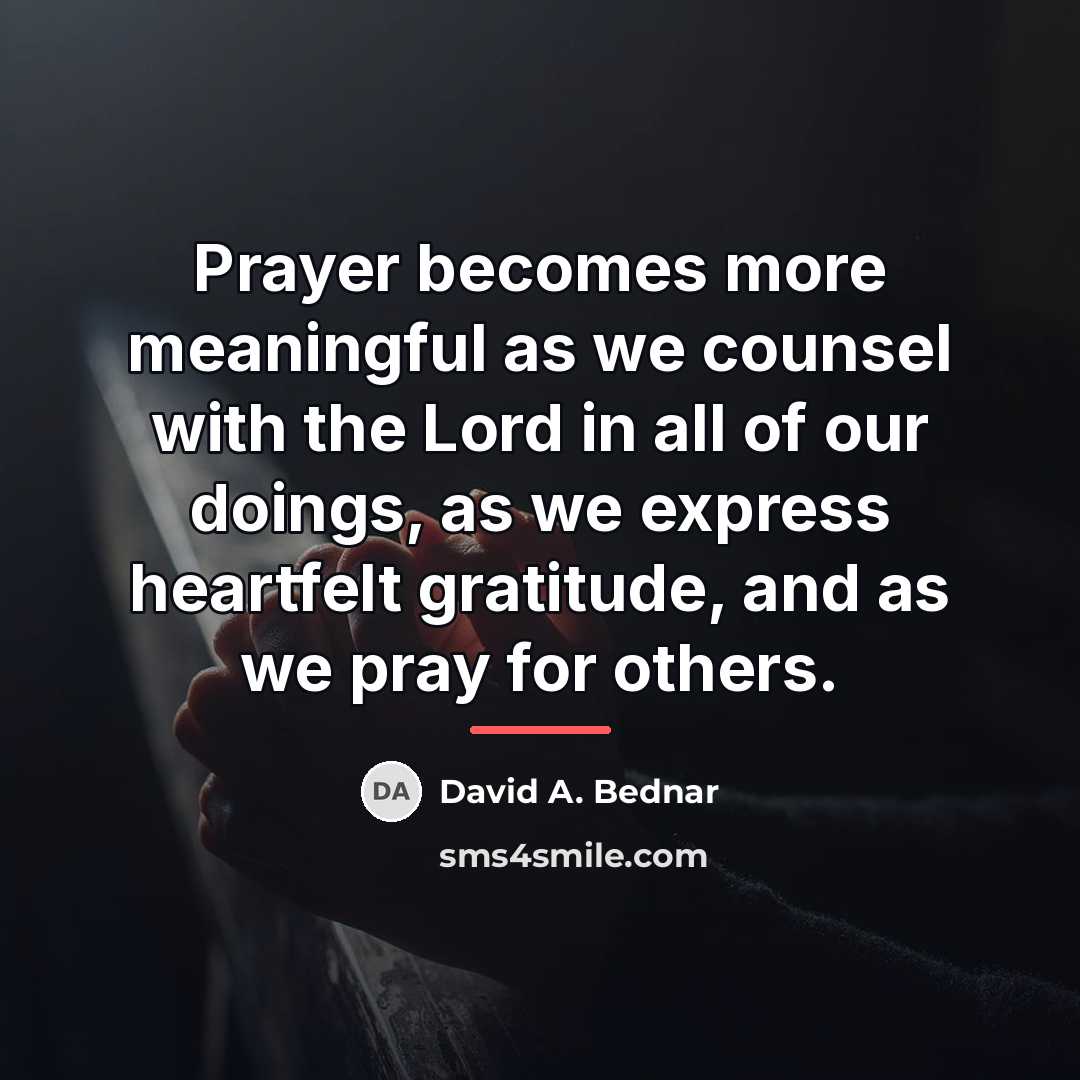 “Prayer becomes more meaningful as we counsel with the Lord…” quote by David A. Bednar