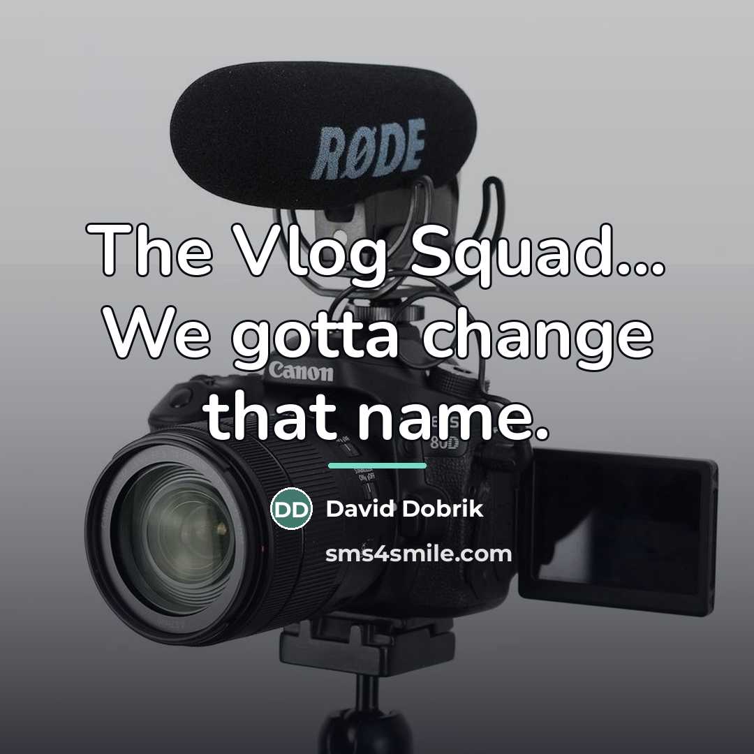 “The Vlog Squad... We gotta change that name.…” quote by David Dobrik