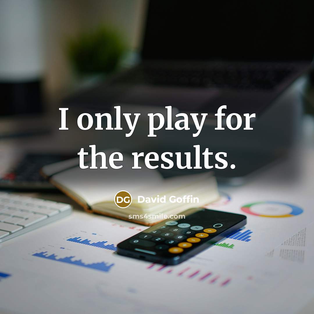 “I only play for the results.…” quote by David Goffin