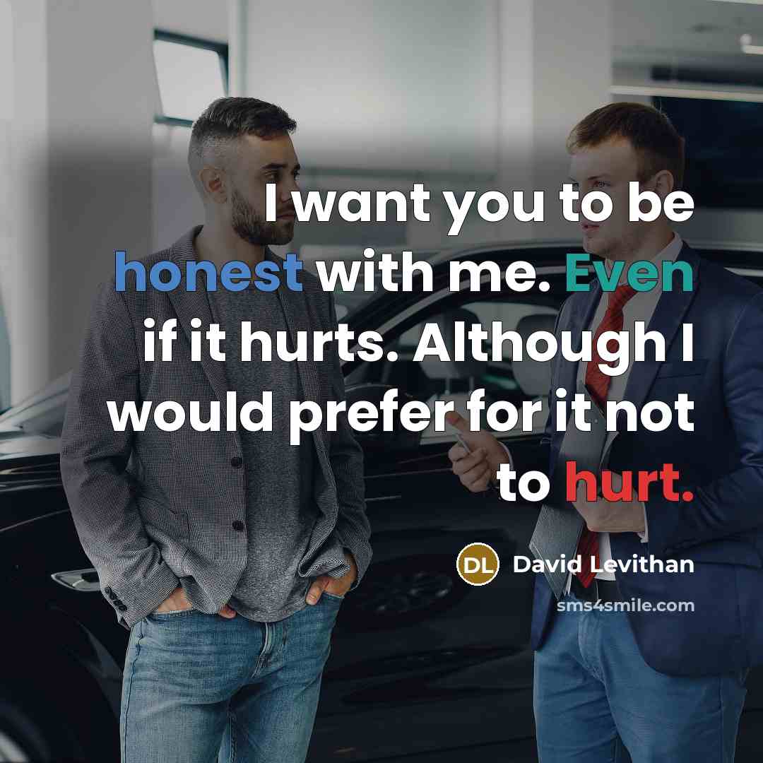 “I want you to be honest with me. Even if…” quote by David Levithan
