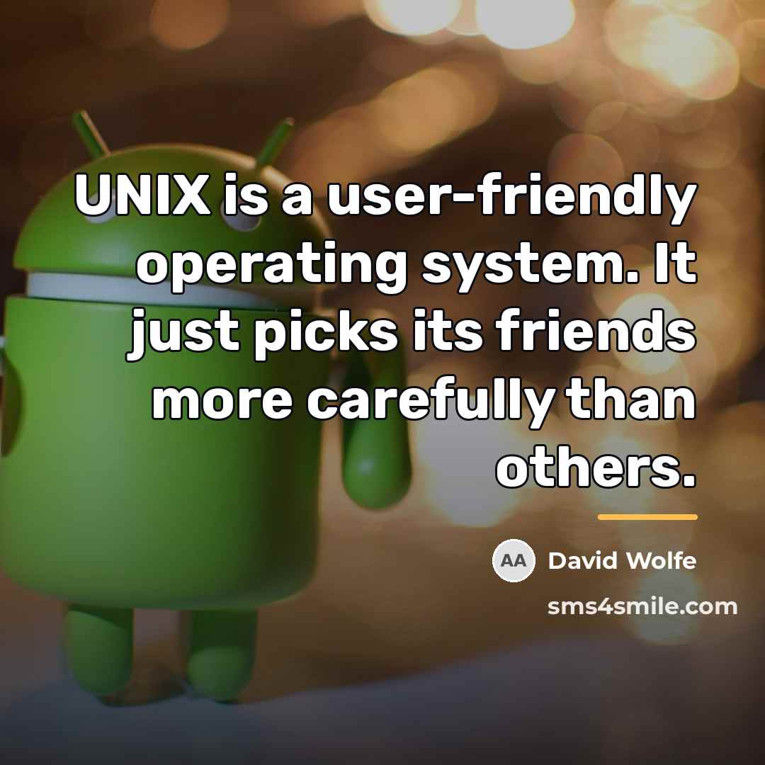 “UNIX is a user-friendly operating system. It just picks its…” quote by David Wolfe