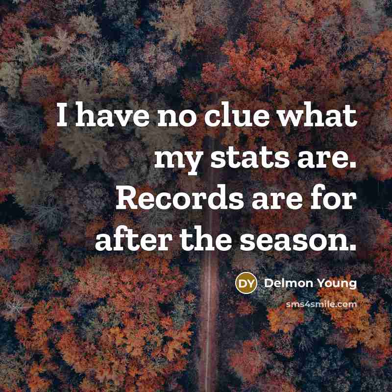 “I have no clue what my stats are. Records are…” quote by Delmon Young