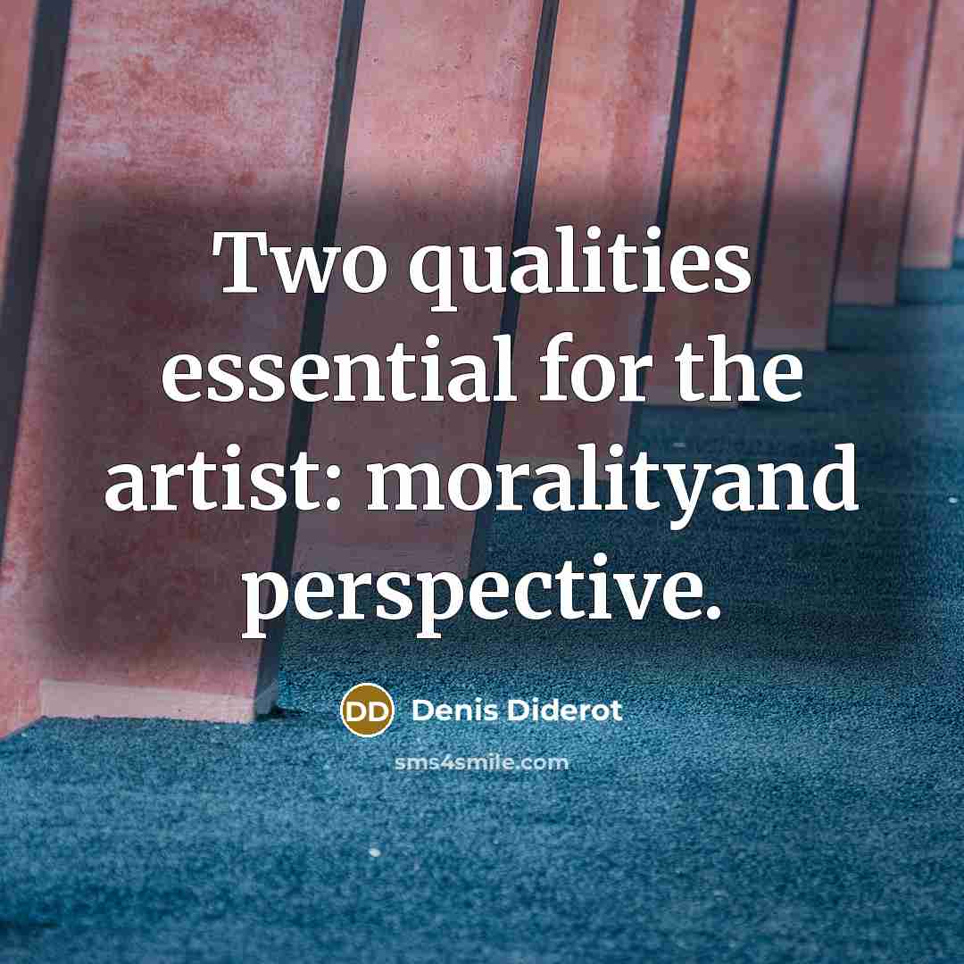 “Two qualities essential for the artist: moralityand perspective.…” quote by Denis Diderot