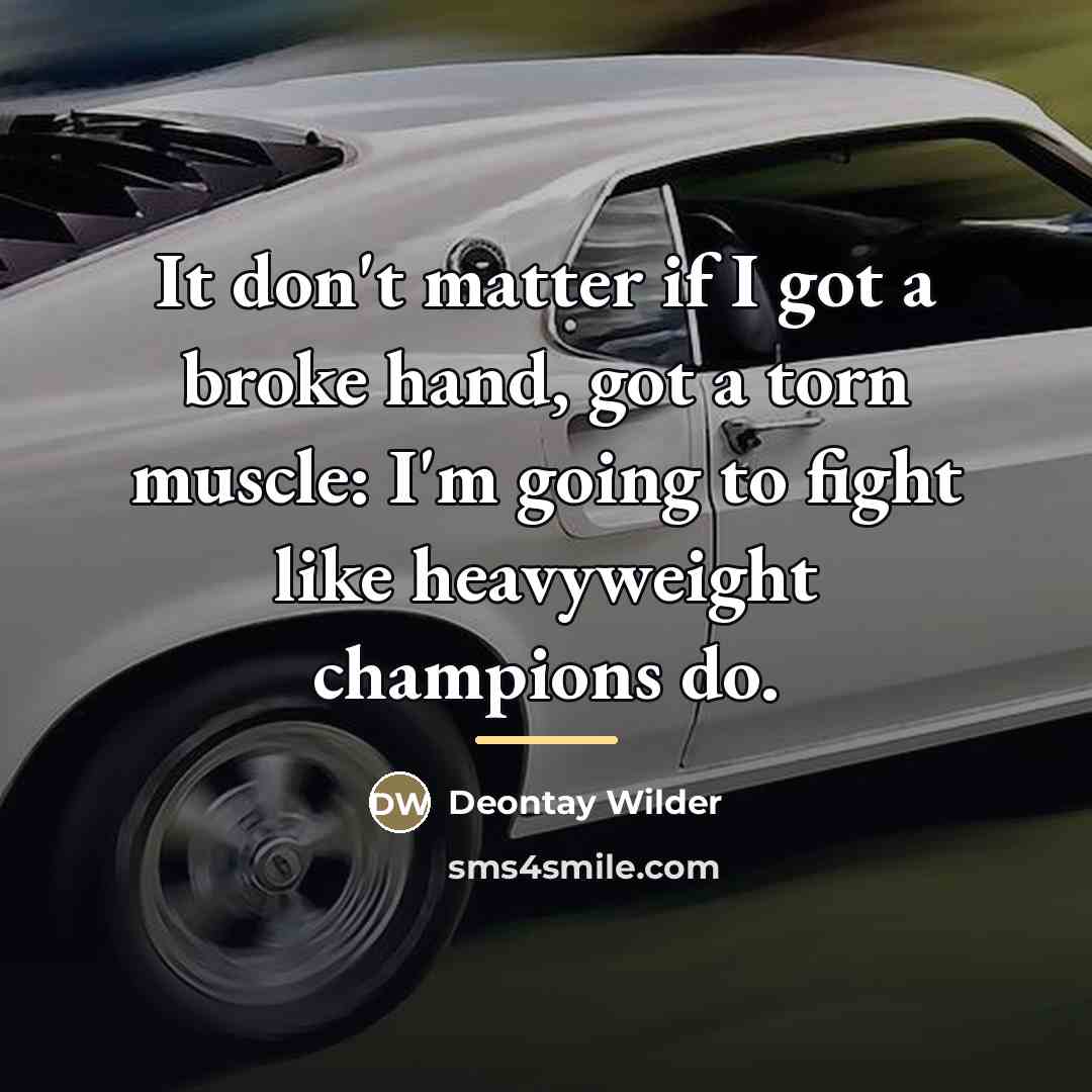 “It don't matter if I got a broke hand, got…” quote by Deontay Wilder