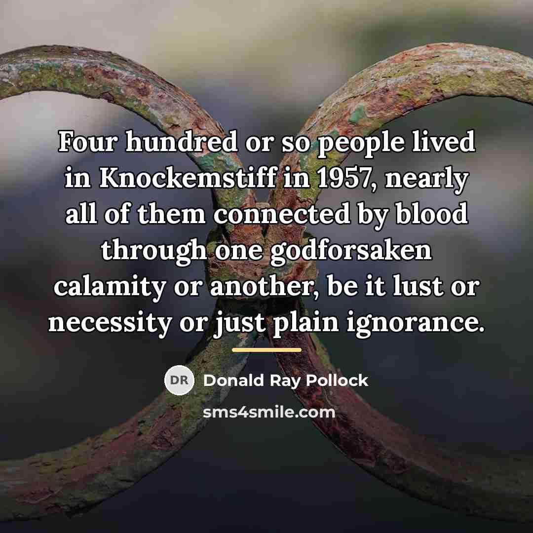 “Four hundred or so people lived in Knockemstiff in 1957,…” quote by Donald Ray Pollock