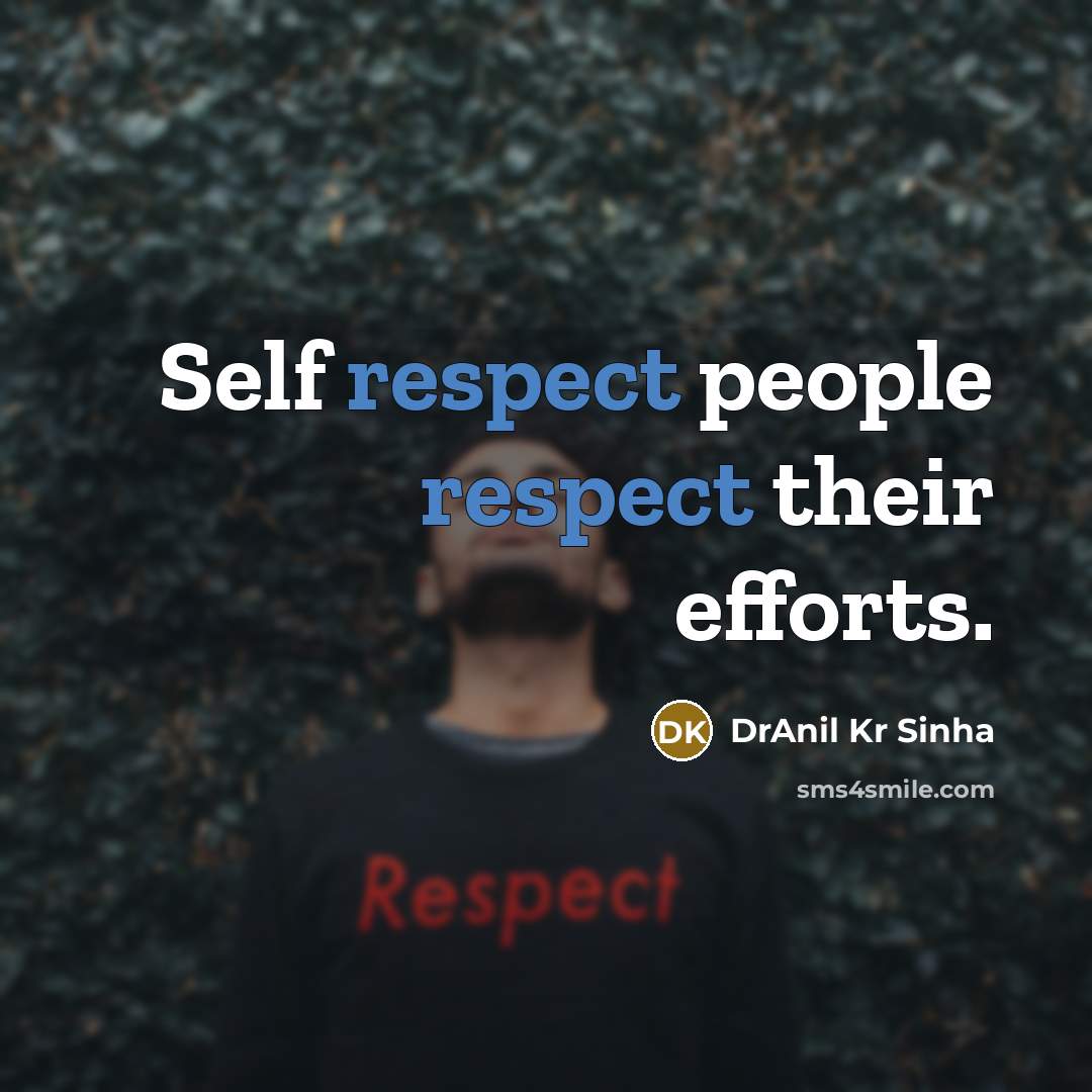 “Self respect people respect their efforts.…” quote by DrAnil Kr Sinha