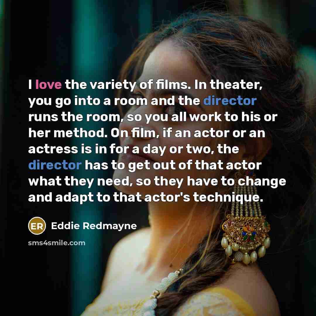 “I love the variety of films. In theater, you go…” quote by Eddie Redmayne