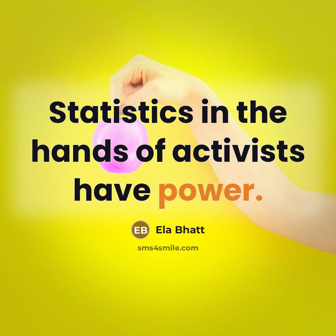 “Statistics in the hands of activists have power.…” quote by Ela Bhatt