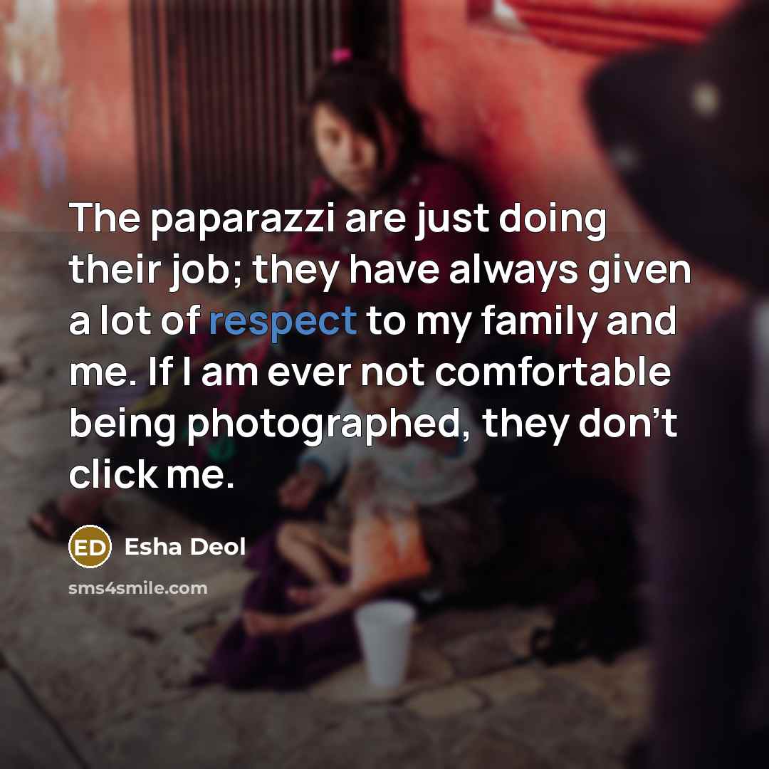 “The paparazzi are just doing their job; they have always…” quote by Esha Deol