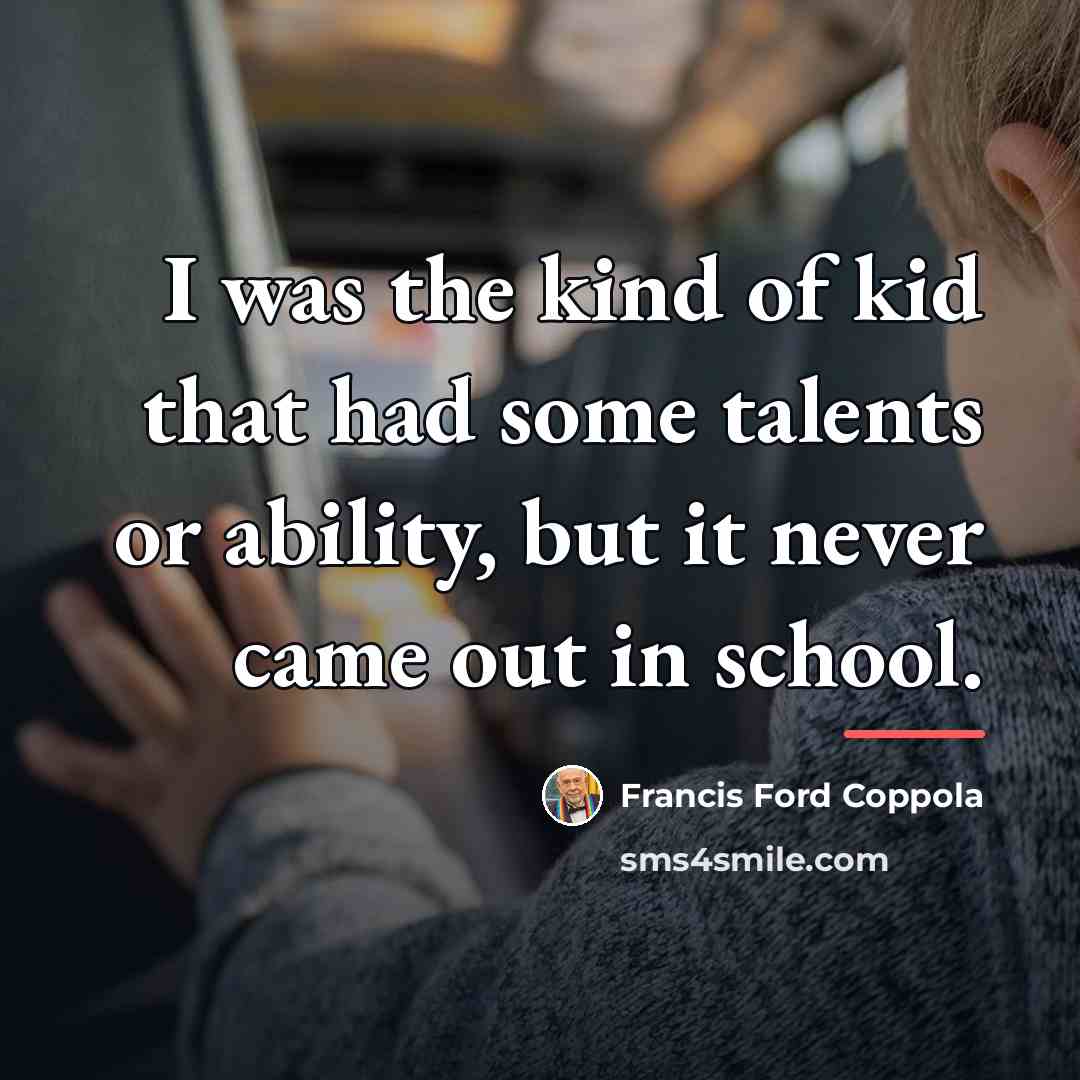 “I was the kind of kid that had some talents…” quote by Francis Ford Coppola