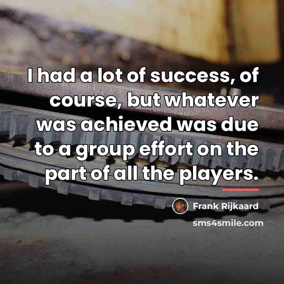 “I had a lot of success, of course, but whatever…” quote by Frank Rijkaard