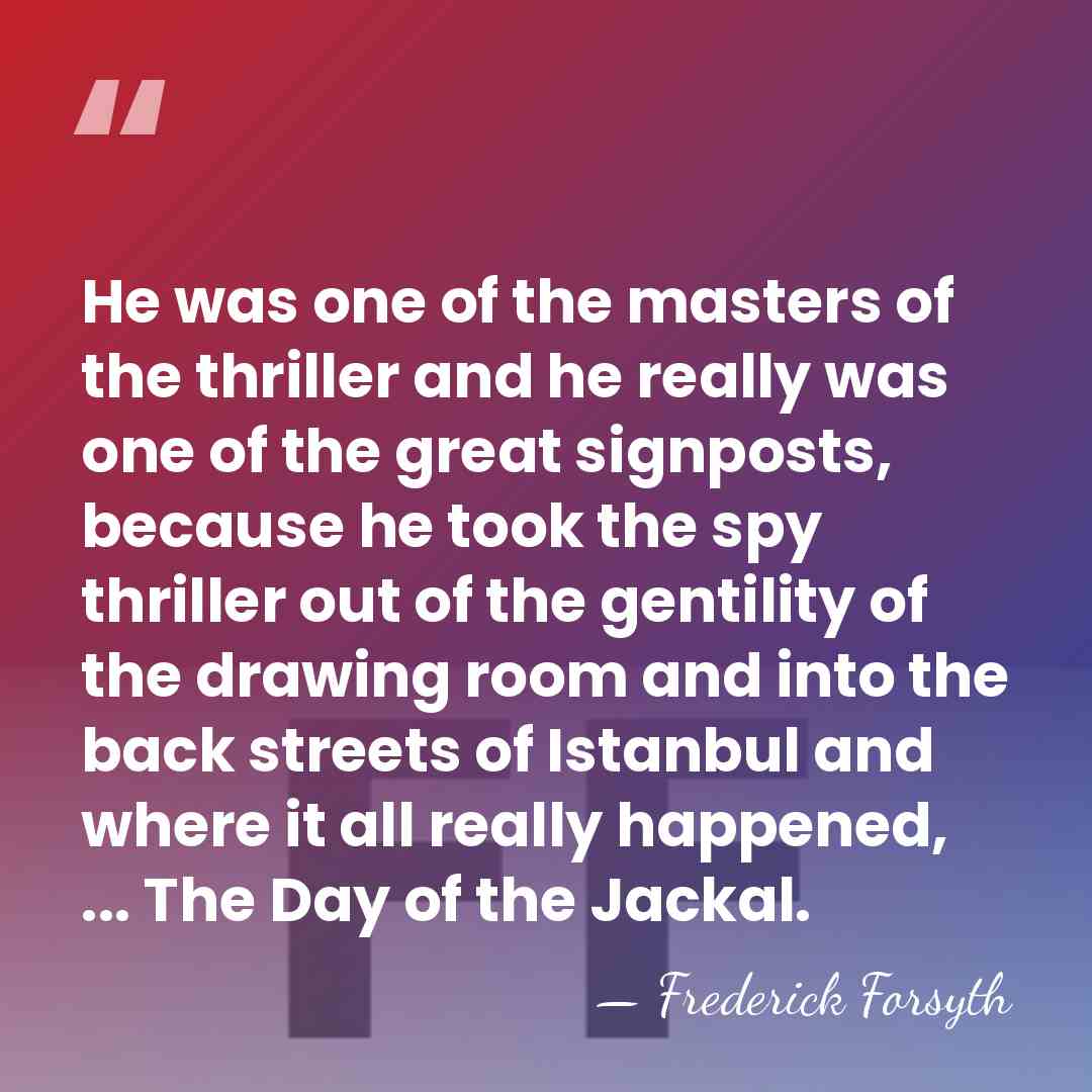 He was one of the masters of the thriller and he really&hellip; - Frederick Forsyth
