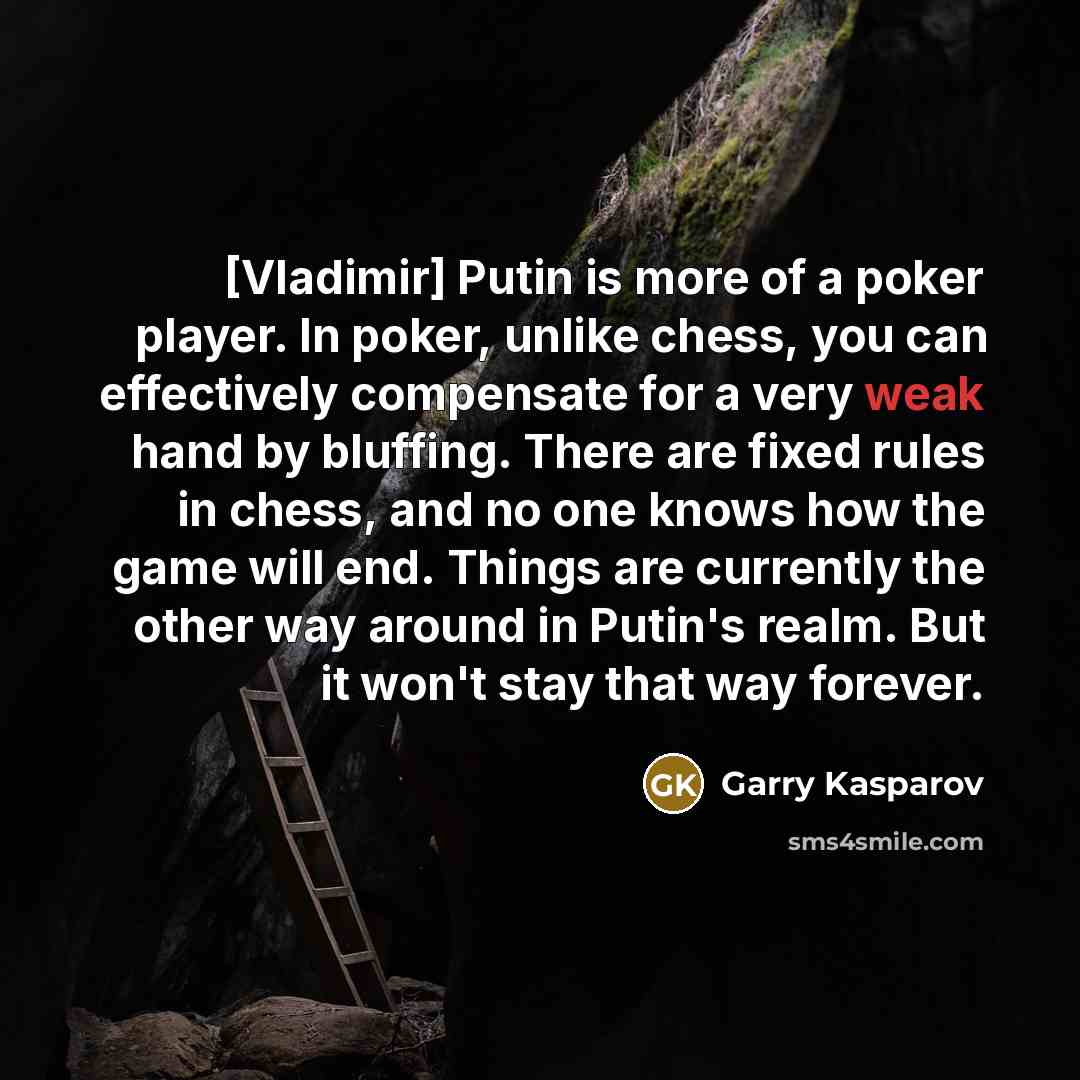 “[Vladimir] Putin is more of a poker player. In poker,…” quote by Garry Kasparov