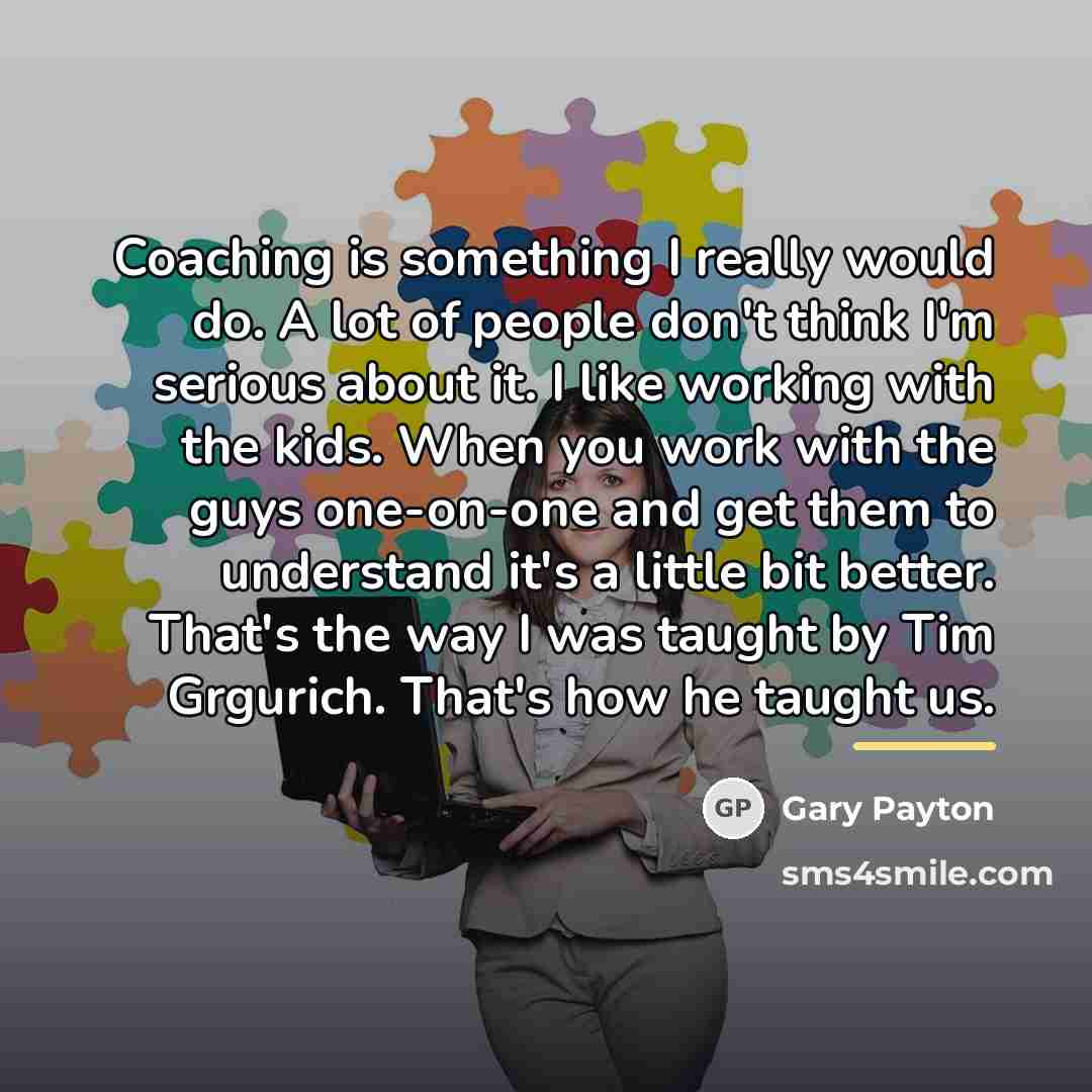 “Coaching is something I really would do. A lot of…” quote by Gary Payton