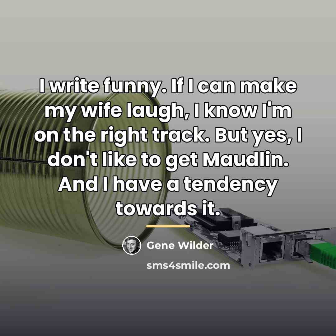 “I write funny. If I can make my wife laugh,…” quote by Gene Wilder