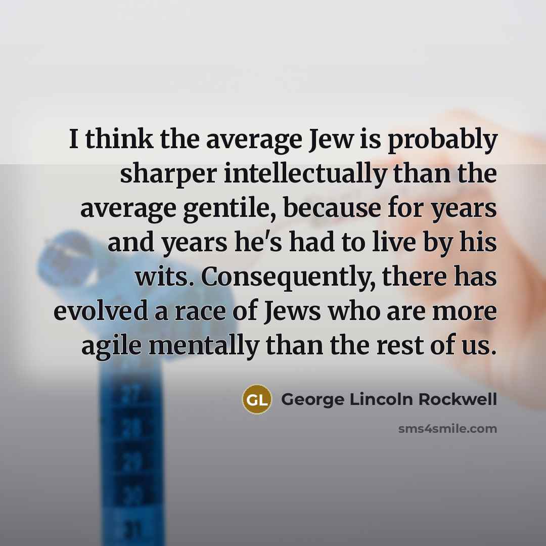 “I think the average Jew is probably sharper intellectually than…” quote by George Lincoln Rockwell