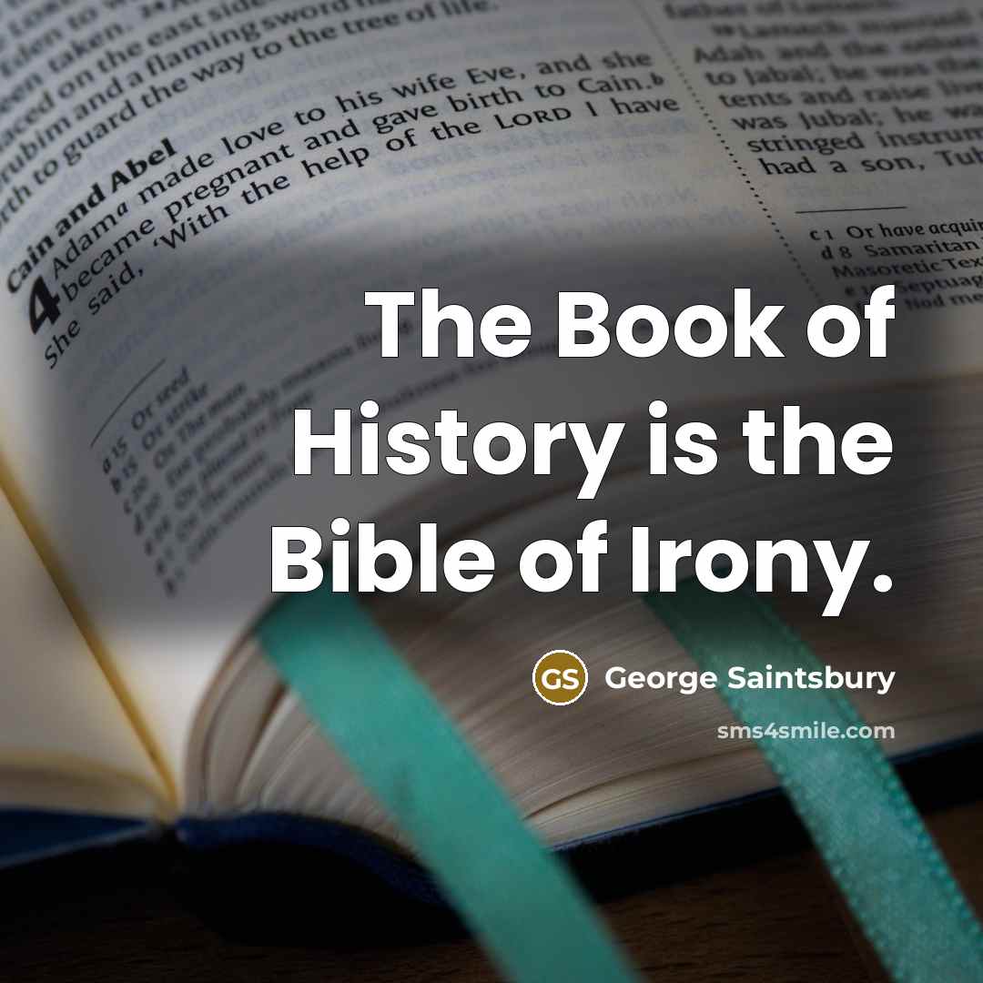 “The Book of History is the Bible of Irony.…” quote by George Saintsbury